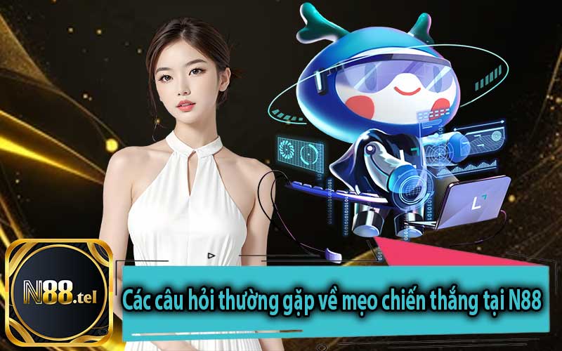Các câu hỏi thường gặp về mẹo chiến thắng tại N88