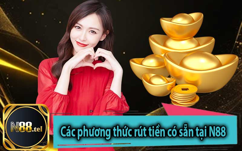 Các phương thức rút tiền có sẵn tại N88