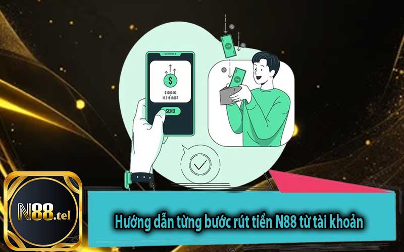 Hướng dẫn từng bước rút tiền N88 từ tài khoản